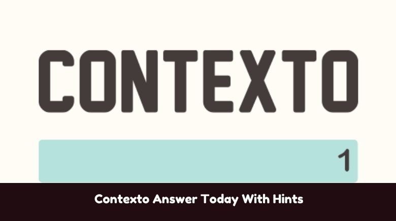 Contexto Answer Today With Hints Contexto Answer Today With Hints