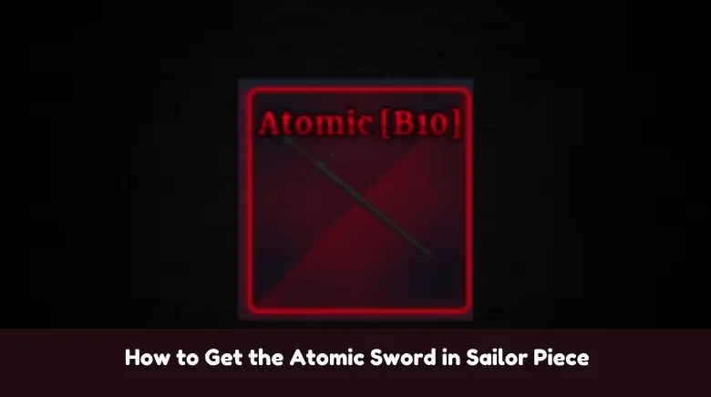 How to Get the Atomic Sword in Sailor Piece How to Get the Atomic Sword in Sailor Piece