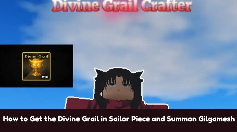How to Get the Divine Grail in Sailor Piece and Summon Gilgamesh How to Get the Divine Grail in Sailor Piece and Summon Gilgamesh