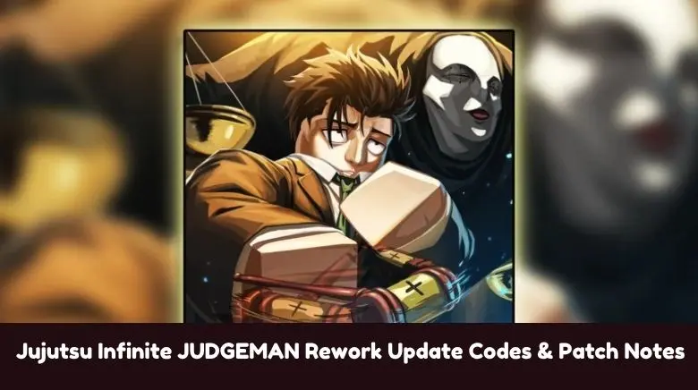 Jujutsu Infinite JUDGEMAN Rework Update Codes & Patch Notes Jujutsu Infinite JUDGEMAN Rework Update Codes & Patch Notes