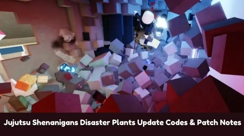 Jujutsu Shenanigans Disaster Plants Update Codes & Patch Notes Jujutsu Shenanigans Disaster Plants Update Codes & Patch Notes