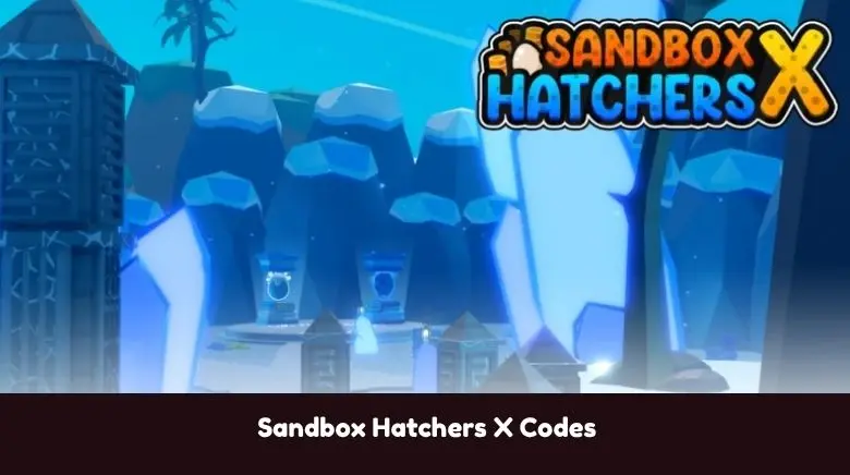Sandbox Hatchers X Codes Sandbox Hatchers X Codes