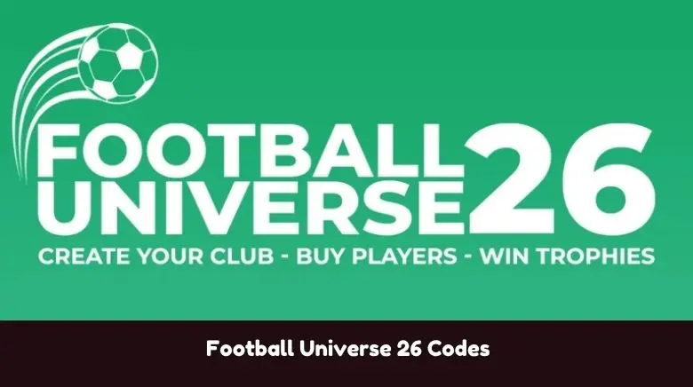 Football Universe 26 Codes Football Universe 26 Codes