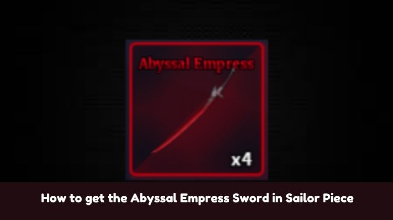 How to get the Abyssal Empress Sword in Sailor Piece How to get the Abyssal Empress Sword in Sailor Piece
