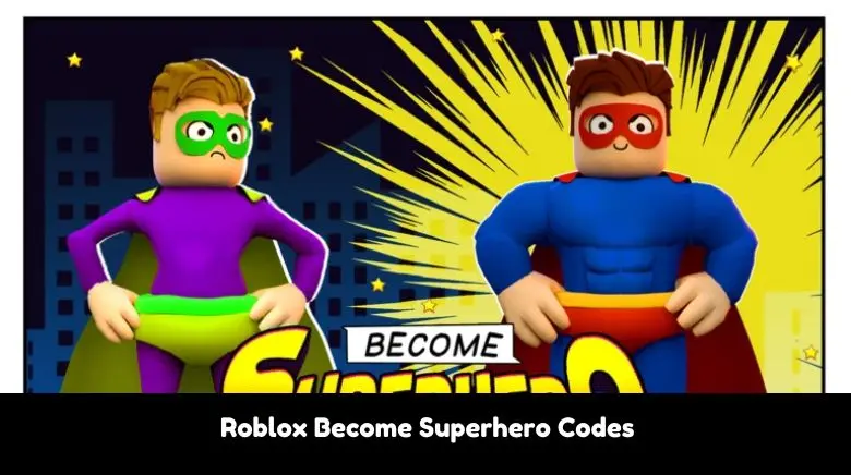 Roblox Become Superhero Codes Roblox Become Superhero Codes
